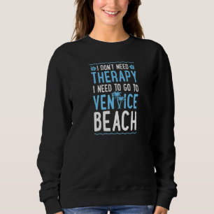 Ich brauche keine Therapie, ich muss nach Venice B Sweatshirt