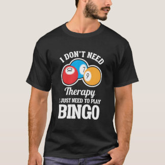Ich brauche keine Therapie, ich muss nur Bingo spi T-Shirt