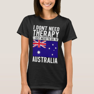 Ich brauche keine Therapie, ich muss nur nach Aust T-Shirt
