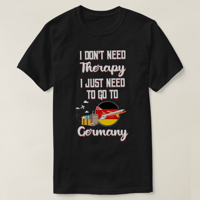 Ich brauche keine Therapie, ich muss nur nach Deut T-Shirt (Design vorne)