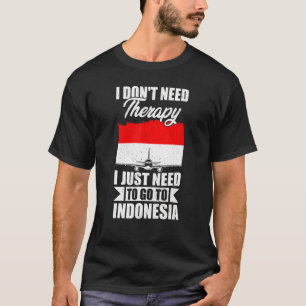 Ich brauche keine Therapie, ich muss nur nach Indo T-Shirt