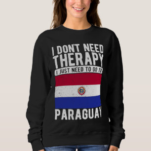 Ich brauche keine Therapie, ich muss nur nach Para Sweatshirt