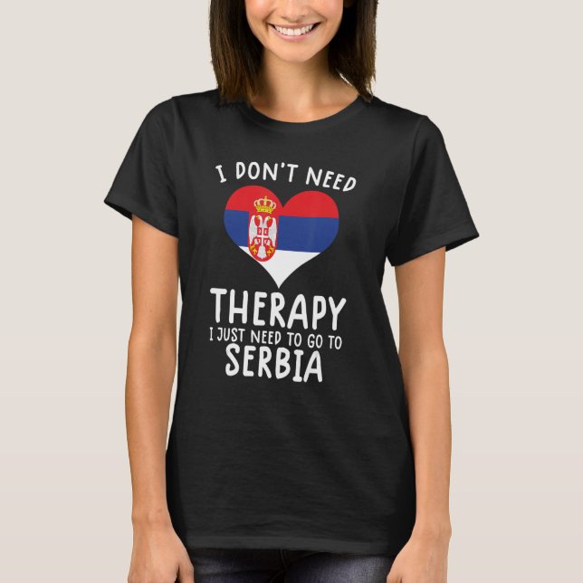 Ich brauche keine Therapie, ich muss nur nach Serb T-Shirt (Vorderseite)