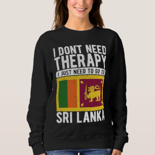 Ich brauche keine Therapie, ich muss nur nach Sri Sweatshirt