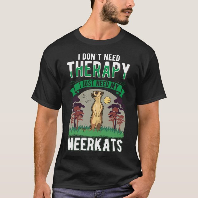 Ich brauche keine Therapie nur mein Meerkat T-Shirt (Vorderseite)