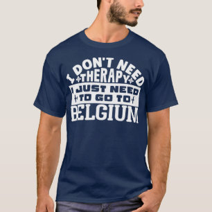 Ich brauche keine Therapie nur nach Belgien. T-Shirt
