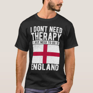 Ich brauche keine Therapie nur nach England zu geh T-Shirt