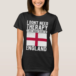 Ich brauche keine Therapie nur nach England zu geh T-Shirt