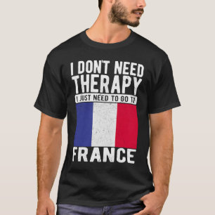 Ich brauche keine Therapie nur nach Frankreich zu T-Shirt