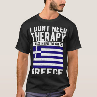 Ich brauche keine Therapie nur nach Griechenland z T-Shirt