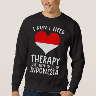 Ich brauche keine Therapie nur nach Indonesien zu Sweatshirt