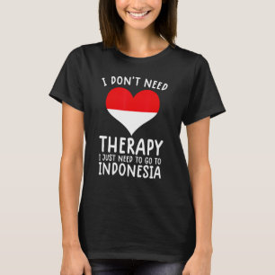 Ich brauche keine Therapie nur nach Indonesien zu T-Shirt
