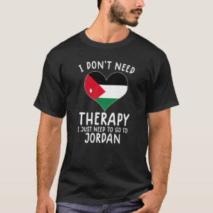 Ich brauche keine Therapie nur nach Jordanien. T-Shirt