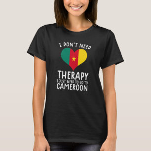 Ich brauche keine Therapie nur nach Kamerun. T-Shirt