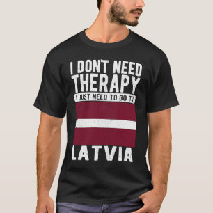 Ich brauche keine Therapie nur nach Lettland zu ge T-Shirt