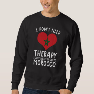Ich brauche keine Therapie nur nach Marokko zu geh Sweatshirt