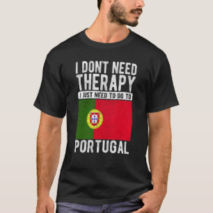 Ich brauche keine Therapie nur nach Portugal zu ge T-Shirt