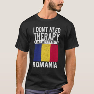 Ich brauche keine Therapie nur nach Rumänien zu ge T-Shirt