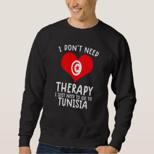 Ich brauche keine Therapie nur nach Tunesien zu ge Sweatshirt