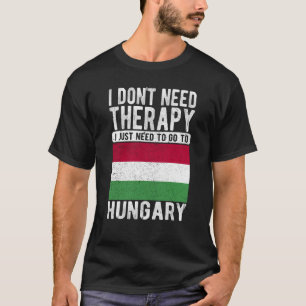 Ich brauche keine Therapie nur nach Ungarn zu gehe T-Shirt