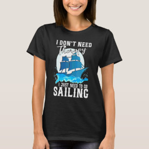Ich brauche keine Therapie nur zum Segeln T-Shirt