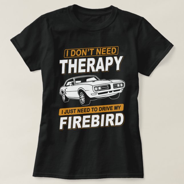 ICH BRAUCHE KEINE THERAPIE Pontiac Firebird 1968 T-Shirt (Design vorne)