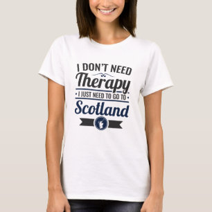 Ich brauche keine Therapie, um nach Schottland zu  T-Shirt