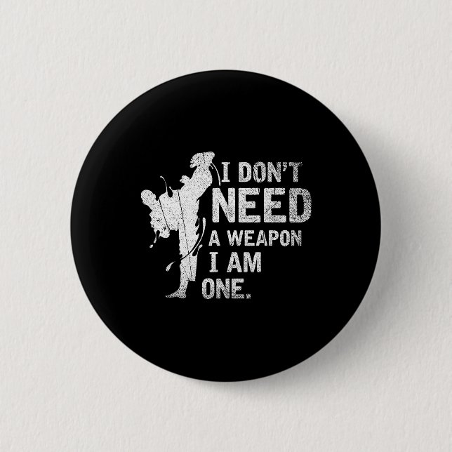Ich brauche keine Waffe, ich bin eine Kampfsportar Button (Vorderseite)