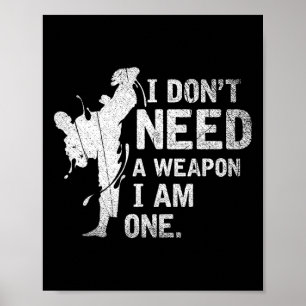 Ich brauche keine Waffe, ich bin eine Kampfsportar Poster