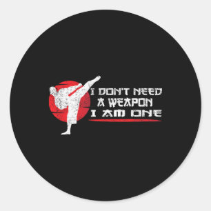 Ich brauche keine Waffe, ich bin eine - Martial Ar Runder Aufkleber