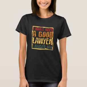 Ich brauche keinen guten Anwalt, den ich angehoben T-Shirt