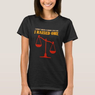 Ich brauche keinen guten Anwalt, den ich angehoben T-Shirt