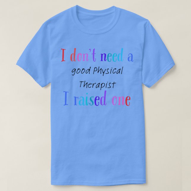 Ich brauche keinen guten Physiotherapeuten. Ich ha T-Shirt (Design vorne)