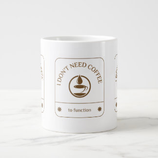 Ich brauche keinen Kaffee, um zu funktionieren Jumbo-Tasse