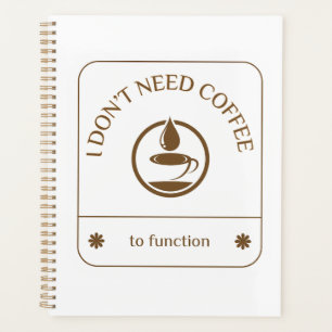 Ich brauche keinen Kaffee um zu funktionieren Planer