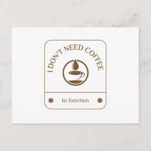 Ich brauche keinen Kaffee, um zu funktionieren Postkarte