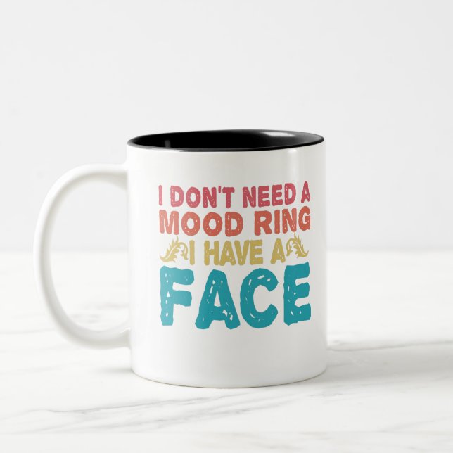 Ich brauche keinen Mood Ring. Ich habe ein Gesicht Zweifarbige Tasse (Links)