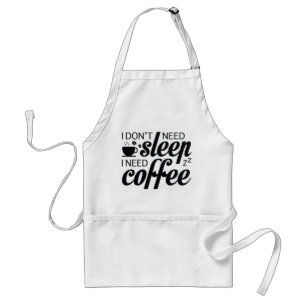 Ich brauche keinen Schlaf, ich brauche Kaffee Schürze