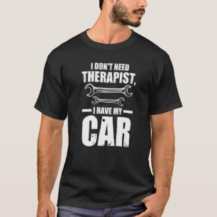 Ich brauche keinen Therapeuten, ich habe mein Auto T-Shirt