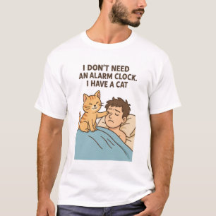 Ich brauche keinen Wecker. Ich habe eine Katze T-Shirt