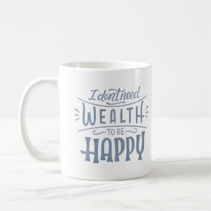 ICH BRAUCHE KEINEN WOHLSTAND, UM GLÜCKLICH ZU SEIN KAFFEETASSE