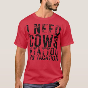 Ich brauche Kühe eine Tattoo und einen Urlaub Milc T-Shirt