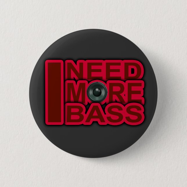 ICH BRAUCHE MEHR BASS-Dubstep-DnB-DJ-Hip Hop-Club Button (Vorderseite)