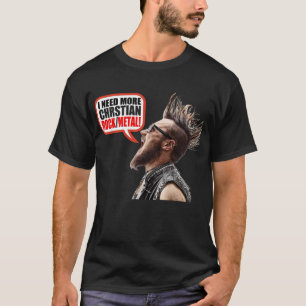 Ich brauche mehr Christlich Rock/Metal! T-Shirt