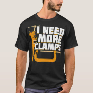 Ich brauche mehr Clamps Woodworking Woodworker Gif T-Shirt