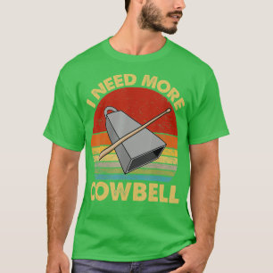 Ich brauche mehr Cowbell Funny Drummer Lover Humor T-Shirt