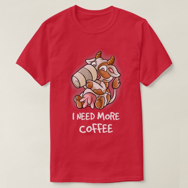 Ich brauche mehr Kaffee in meiner Tasse Koffein-Fa T-Shirt (Design vorne)