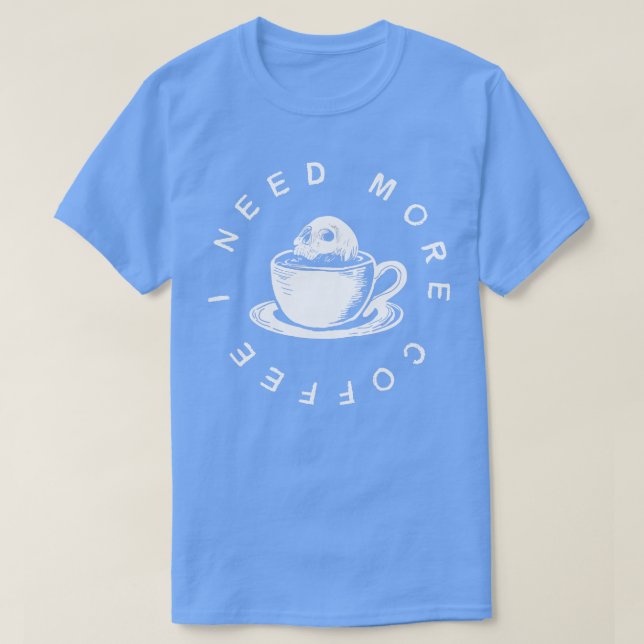 Ich brauche mehr Kaffee T-Shirt (Design vorne)