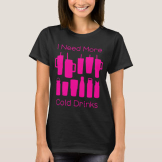 Ich brauche mehr kalte Getränke zu viele rosa Flas T-Shirt