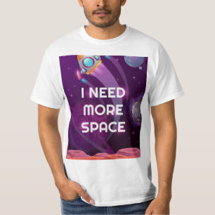 Ich brauche mehr Platz, lustiger T - Shirt